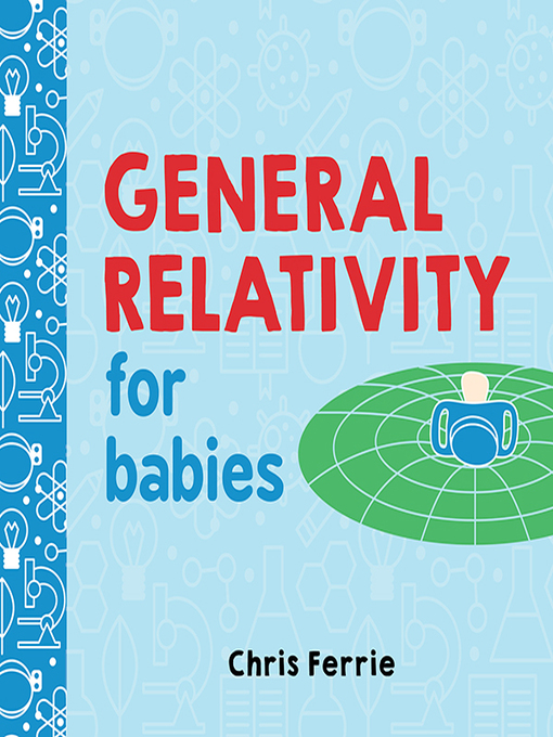 Title details for General Relativity for Babies by Chris Ferrie - Available